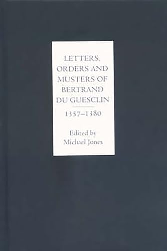 Letters, Orders and Musters of Bertrand Du Guesclin, 1357-1380